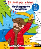 Coloriages malins - Orthographe magique CE1, 7/8 ans